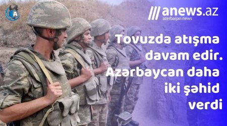 Tovuzda atışma davam edir - VİDEO