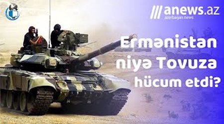 Ermənistan Tovuza niyə hücum etdi? - VİDEO