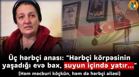 "Hərbçi balalarının yaşadığı evə bax, suyun içində yatırlar"- VİDEO