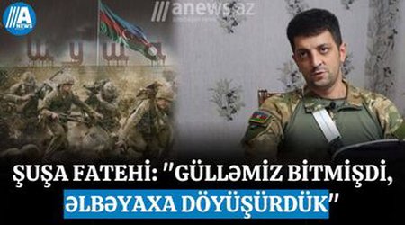 Şuşa fatehi: "Gülləmiz bitmişdi, əlbəyaxa döyüşürdük"- VİDEO