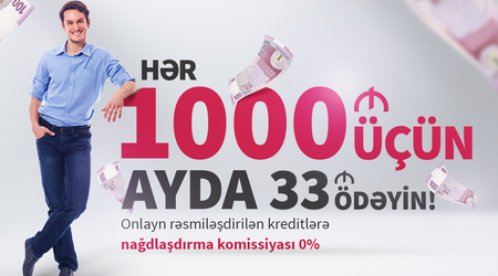 Платите 33 маната в месяц за каждые 1000 манат кредита!