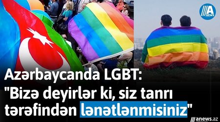 "Bizə deyirlər ki, siz tanrı tərəfindən lənətlənmisiniz"-Azərbaycanda LGBT