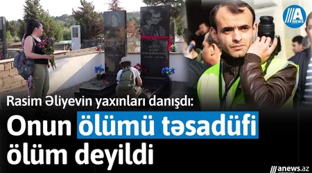 "Onun ölümü təsadüfi ölüm deyildi" - Rasim Əliyevin yaxınları danışdı