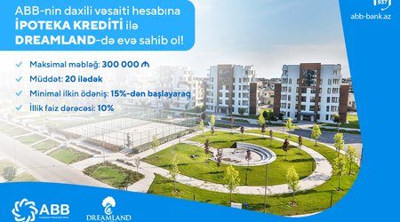 ABB-nin ipoteka kreditləri ilə “Dreamland”da mənzil sahibi ol!
