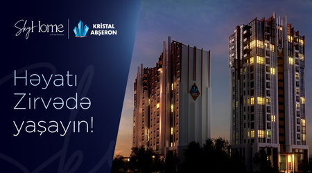 Kristal Abşeron Bakı səmasının yeni ulduzunu təqdim edir - SkyHome!