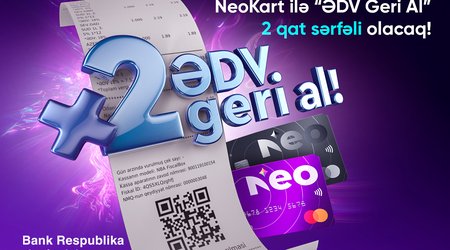 NeoKart ilə “ƏDV Geri Al” 2 qat sərfəli olacaq!