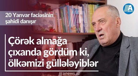 "Çörək almağa çıxanda gördüm ki, ölkəmizi güllələyiblər" - 20 Yanvar faciəsinin şahidi danışır