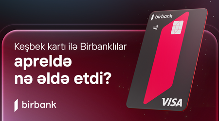 Birbank cardholders earned AZN 5.1 million cashback in April