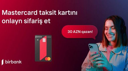 Birbank kartları ilə 200 AZN xərcləyin və 30 AZN qazanın