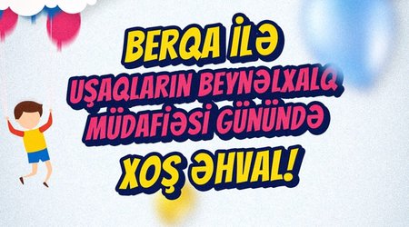 "Berqa” uşaqlar üçün bol əyləncəli konsert təşkil edəcək
