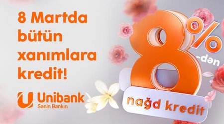 Unibankdan xanımlara xüsusi kampaniya: Kredit 8 %-ə endirildi!