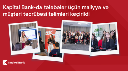 Kapital Bank-da tələbələr üçün maliyyə və müştəri təcrübəsi təlimləri keçirildi
