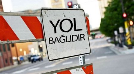 Bu yolda hərəkət məhdudlaşdırılacaq