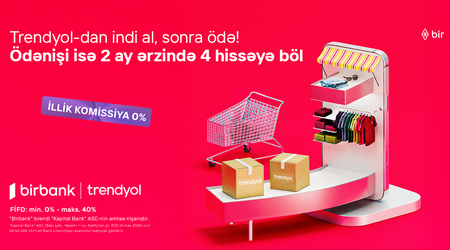 Birbank-la Trendyolda yeni ödəniş imkanı – “İndi al, sonra ödə”