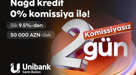 “Unibank”dan 0 % komissiyalı kredit fürsəti – cəmi 2 gün!