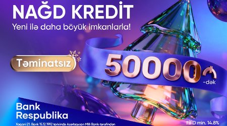 Bank Respublika müştərilərə 50.000 AZN-dək sərfəli nağd kredit təklif edir!