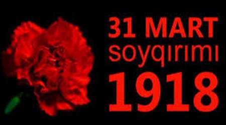 31 mart – Azərbaycanlıların Soyqırımı Günüdür