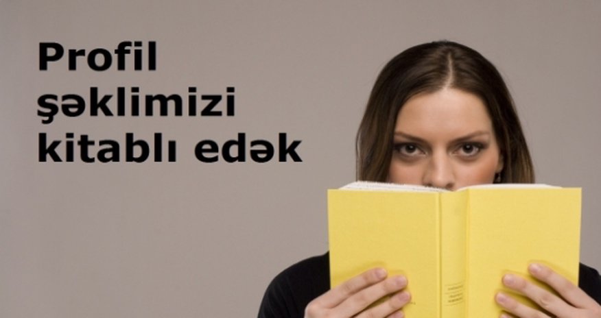 "Profil şəklimizi kitab edək" - KAMPANİYA "Profil şəklimizi kitab edək" - KAMPANİYA