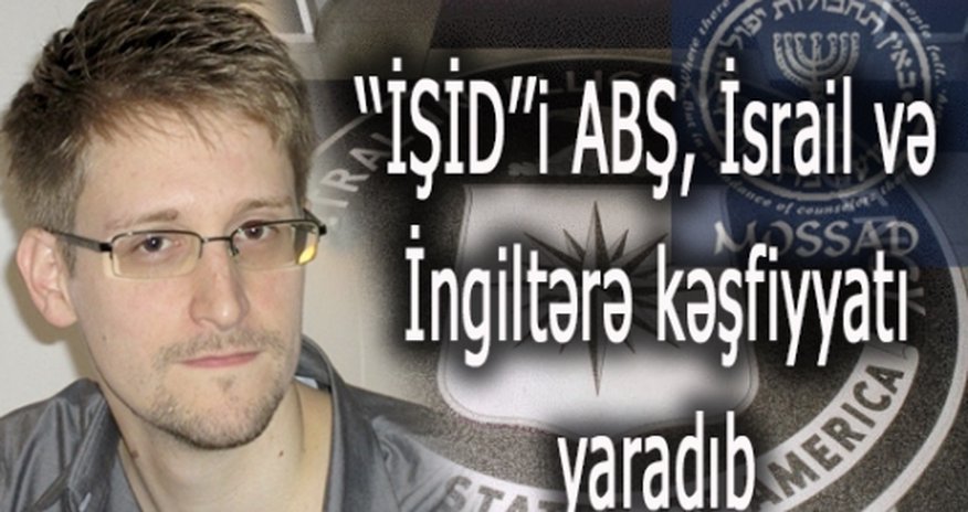 Snoudendən İŞİD-lə bağlı ŞOK Snoudendən İŞİD-lə bağlı ŞOK