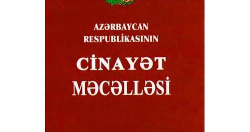 Cinayət Məcəlləsinə mühüm maddə əlavə olunur Cinayət Məcəlləsinə mühüm maddə əlavə olunur