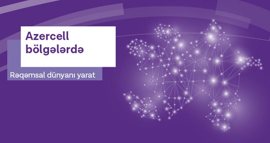 Azercell-in Rəqəmsal Dünyası bölgələrə genişlənir - FOTOLAR Azercell-in Rəqəmsal Dünyası bölgələrə genişlənir - FOTOLAR