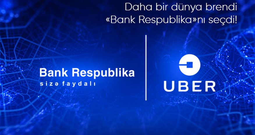 Bank Respublika “Uber”in Azərbaycandakı tərəfdaşı oldu Bank Respublika “Uber”in Azərbaycandakı tərəfdaşı oldu