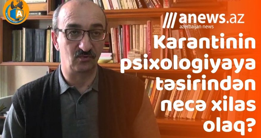 Karantin zamanı psixologiyamızı necə qoruyaq? - VİDEO Karantin zamanı psixologiyamızı necə qoruyaq? - VİDEO
