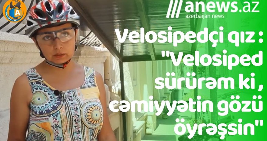 Velosipedçi qız: "Velosiped sürürəm ki, cəmiyyətin gözü öyrəşsin"- VİDEO Velosipedçi qız: "Velosiped sürürəm ki, cəmiyyətin gözü öyrəşsin"- VİDEO