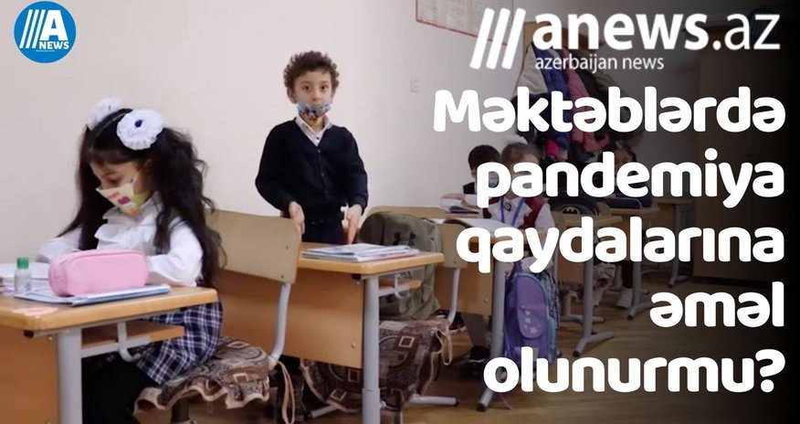 Məktəblərdə pandemiya qaydalarına əməl olunurmu? - VİDEO Məktəblərdə pandemiya qaydalarına əməl olunurmu? - VİDEO