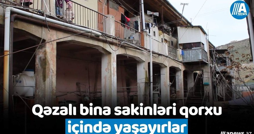Qəzalı bina sakinləri qorxu içində yaşayırlar Qəzalı bina sakinləri qorxu içində yaşayırlar