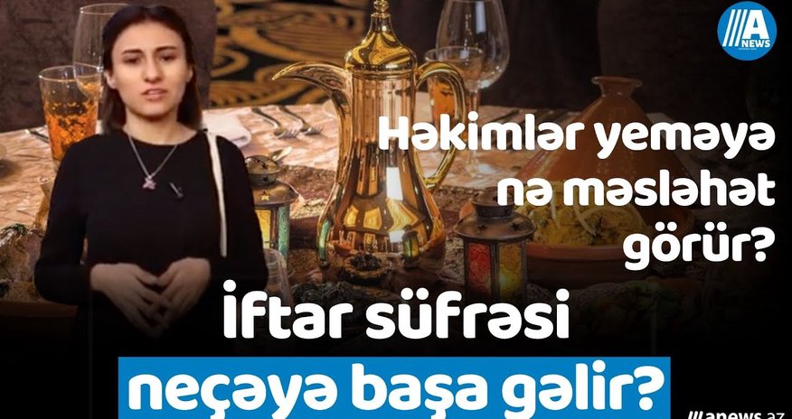 İftar sürəsi neçəyə başa gəlir? - Video İftar sürəsi neçəyə başa gəlir? - Video