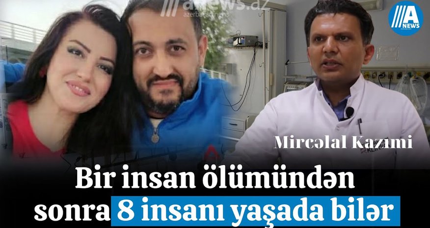 "Bir insan ölümündən sonra 8 insanı yaşada bilər" - VİDEO "Bir insan ölümündən sonra 8 insanı yaşada bilər" - VİDEO