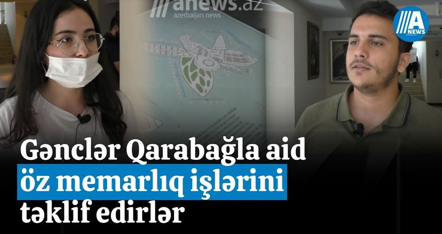 Gənclər Qarabağa aid öz memarlıq işlərini təklif edirlər - Video Gənclər Qarabağa aid öz memarlıq işlərini təklif edirlər - Video