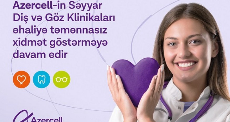 "Azercell"in səyyar klinikaları təmənnasız xidmət göstərməkdə davam edir "Azercell"in səyyar klinikaları təmənnasız xidmət göstərməkdə davam edir