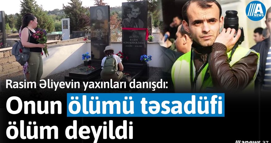 "Onun ölümü təsadüfi ölüm deyildi" - Rasim Əliyevin yaxınları danışdı "Onun ölümü təsadüfi ölüm deyildi" - Rasim Əliyevin yaxınları danışdı