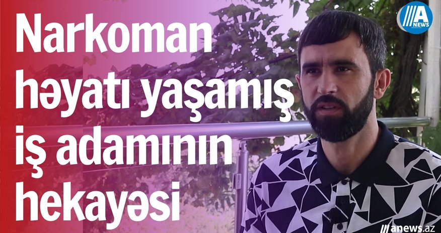 Narkoman həyatı yaşamış iş adamın hekayəsi- VİDEOREPORTAJ Narkoman həyatı yaşamış iş adamın hekayəsi- VİDEOREPORTAJ
