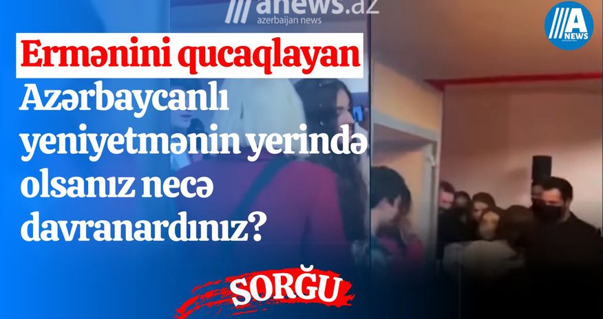 Ermənini qucaqlayan azərbaycanlının yerində olsanız necə davranardınız? - SORĞU Ermənini qucaqlayan azərbaycanlının yerində olsanız necə davranardınız? - SORĞU