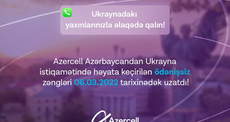 Azercell subscribers will continue to contact their beloved ones in Ukraine for free Azercell subscribers will continue to contact their beloved ones in Ukraine for free