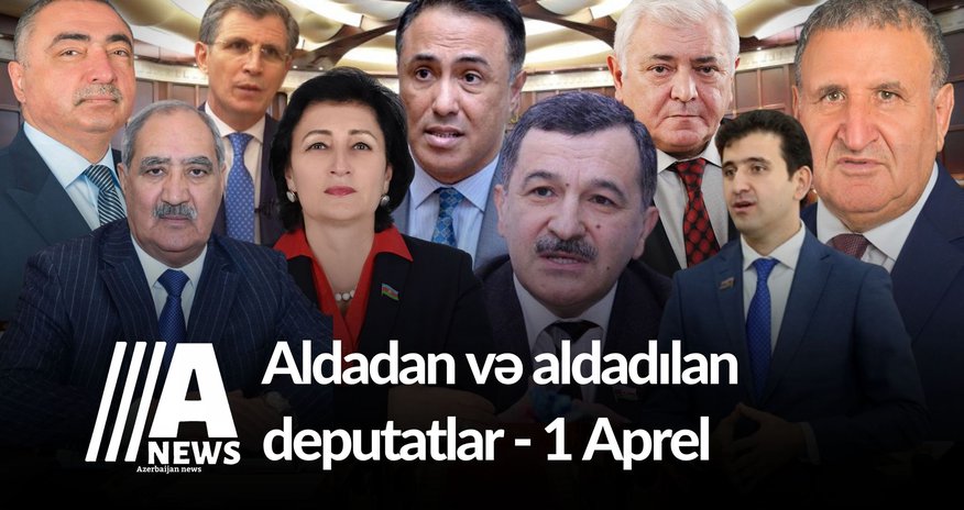 Aldadan və aldadılan deputatlar - 1 Aprel Aldadan və aldadılan deputatlar - 1 Aprel