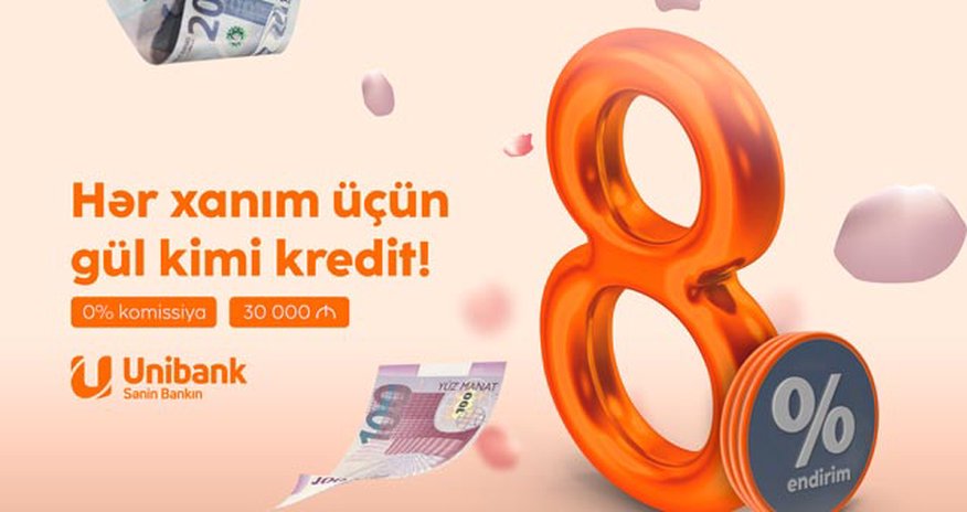 Unibankdan xanımlar üçün 8% endirim, 0% komissiya Unibankdan xanımlar üçün 8% endirim, 0% komissiya