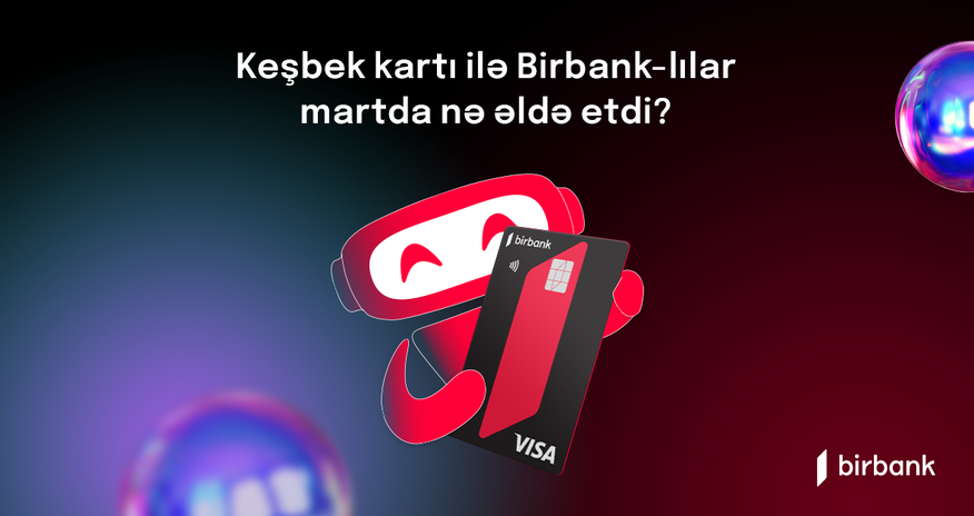 Birbank sahibləri mart ayında 5,4 milyon manat keşbek əldə ediblər Birbank sahibləri mart ayında 5,4 milyon manat keşbek əldə ediblər