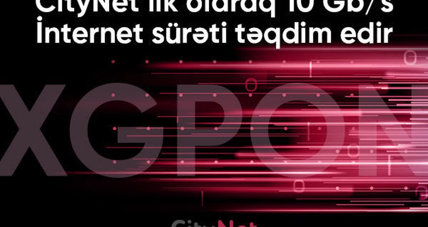 CityNet Azərbaycanda ilk dəfə 10 Gbit/s internet sürəti təqdim edir CityNet Azərbaycanda ilk dəfə 10 Gbit/s internet sürəti təqdim edir