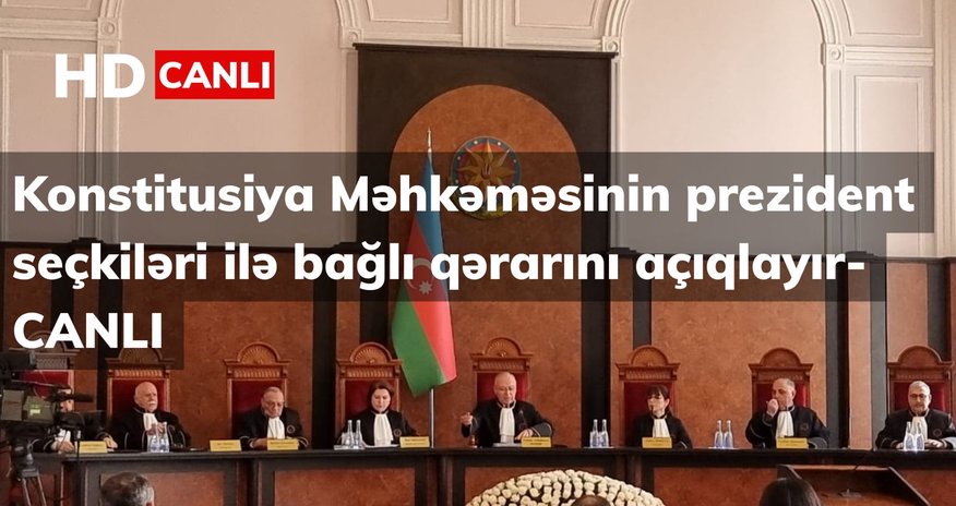 Konstitusiya Məhkəməsi prezident seçkiləri ilə bağlı qərarını açıqlayıb- CANLI YAYIM -Yenilənib Konstitusiya Məhkəməsi prezident seçkiləri ilə bağlı qərarını açıqlayıb- CANLI YAYIM -Yenilənib