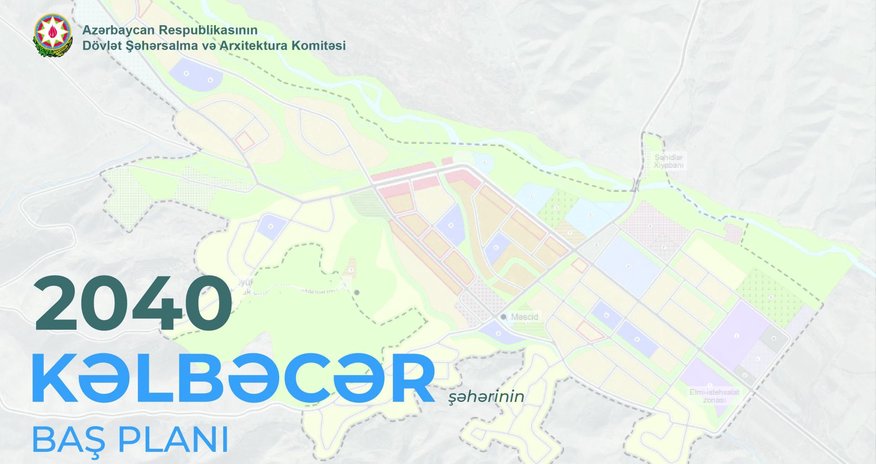 Kəlbəcər şəhərinin Baş Planının detalları açıqlanıb Kəlbəcər şəhərinin Baş Planının detalları açıqlanıb
