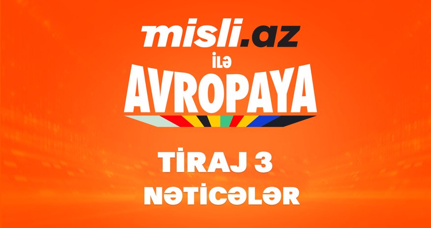 “Misli.az ilə Avropaya” – 3-cü tirajın nəticələri “Misli.az ilə Avropaya” – 3-cü tirajın nəticələri