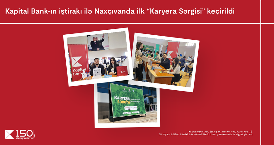 Kapital Bank-ın iştirakı ilə Naxçıvanda ilk “Karyera sərgisi” keçirildi Kapital Bank-ın iştirakı ilə Naxçıvanda ilk “Karyera sərgisi” keçirildi