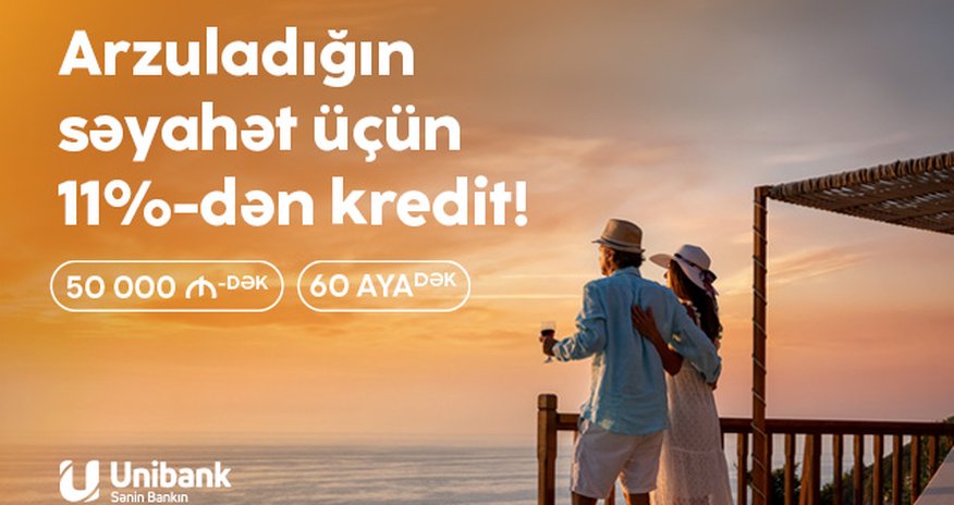 Yay planlarınızı Unibankla reallaşdırın! Yay planlarınızı Unibankla reallaşdırın!