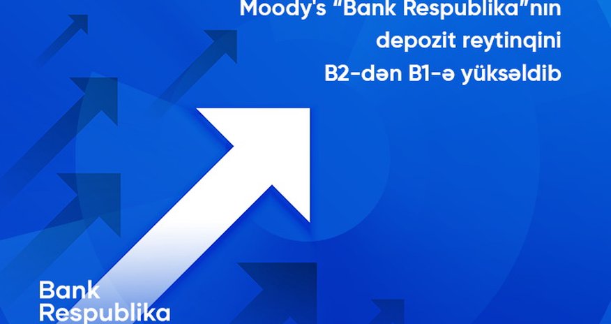 Moody's “Bank Respublika”nın uzunmüddətli depozit reytinqini B2-dən B1-ə yüksəldib Moody's “Bank Respublika”nın uzunmüddətli depozit reytinqini B2-dən B1-ə yüksəldib