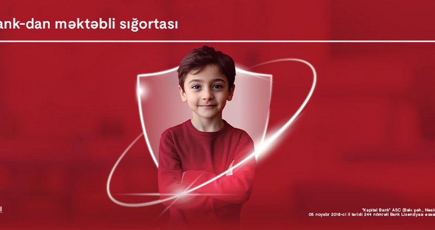 Kapital Bank-dan yeni “Məktəbli sığortası”: övladlarınızın təhlükəsizliyi təmin edilir Kapital Bank-dan yeni “Məktəbli sığortası”: övladlarınızın təhlükəsizliyi təmin edilir