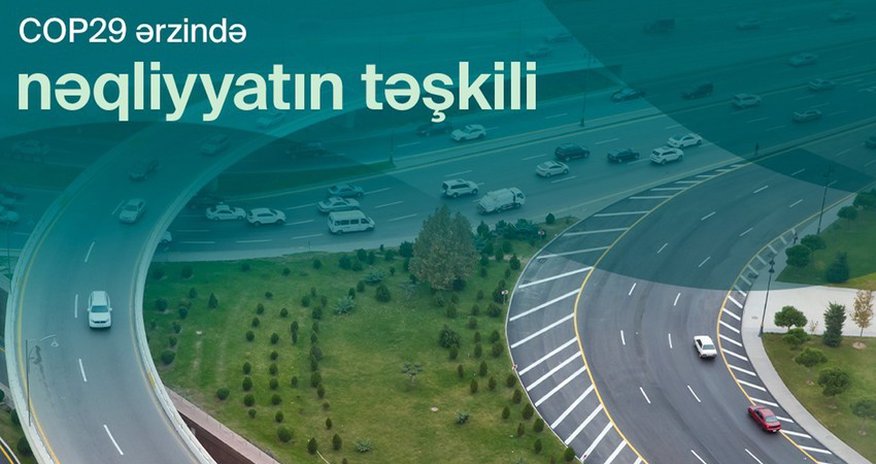 COP29 zamanı Bakıda optimallaşdırılmış nəqliyyat sxemi tətbiq ediləcək COP29 zamanı Bakıda optimallaşdırılmış nəqliyyat sxemi tətbiq ediləcək